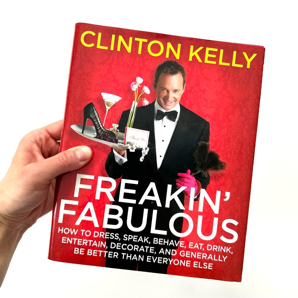 Freakin' Fabulous Fashion & Entertaining Hardcover Book by Clinton Kelly